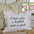 Load image into Gallery viewer, 12x16 I Love You A Bushel & A Peck Scalloped Pillow Cover
